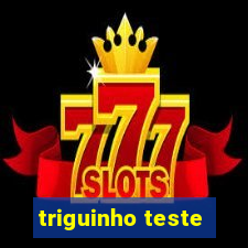 triguinho teste